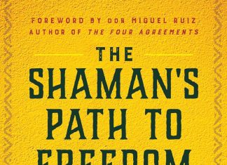 The Shaman’s Path to Freedom: A Toltec Wisdom Book (Shamanic Wisdom Series) The Shaman's Path to Freedom: A Toltec Wisdom Book