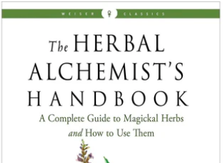 The Herbal Alchemist’s Handbook: A Complete Guide to Magickal Herbs and How to Use Them