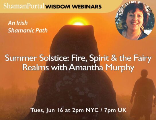 Summer Solstice Fire Spirit and Fairy Realms Ancient Irish Shamanism event